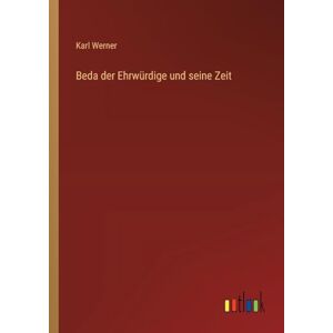 Werner, Karl Beda der Ehrwürdige und seine Zeit Werner, Karl Beda der Ehrwürdige und seine Zeit