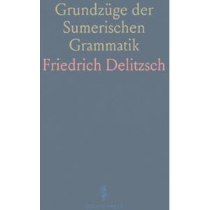 Friedrich, Delitzsch Grundzüge der Sumerischen Grammatik Friedrich, Delitzsch Grundzüge der Sumerischen Grammatik