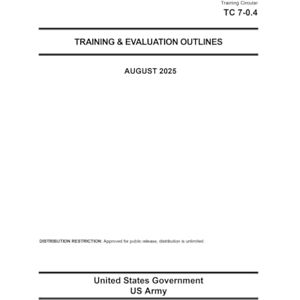 United Training Circular TC 7-0.4 Training & Evaluation Outlines August 2025 United Training Circular TC 7-0.4 Training & Evaluation Outlines August 2025