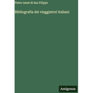 San Filippo, Pietro Amat Di Bibliografia dei viaggiatori italiani San Filippo, Pietro Amat Di Bibliografia dei viaggiatori italiani