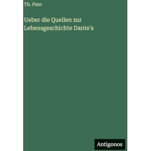 Paur, Th Ueber die Quellen zur Lebensgeschichte Dante's Paur, Th Ueber die Quellen zur Lebensgeschichte Dante's