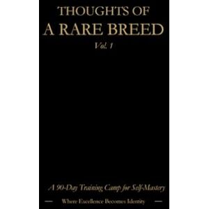 Pruna, John THOUGHTS OF A RARE BREED: A 90-Day Training Camp for Self-Mastery Pruna, John THOUGHTS OF A RARE BREED: A 90-Day Training Camp for Self-Mastery