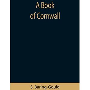 Baring-Gould, S A Book of Cornwall Baring-Gould, S A Book of Cornwall