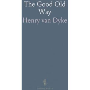 Henry van, Dyke The Good Old Way Henry van, Dyke The Good Old Way