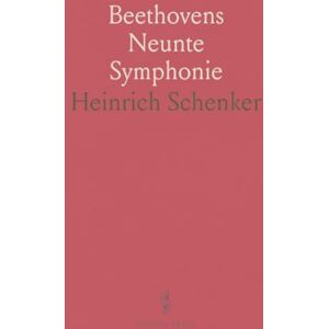Heinrich, Schenker Beethovens Neunte Symphonie: Eine Darstellung des Musikalischen Inhaltes Unter Fortlaufender Berücksichtigung Auch des Vortrages und der Literatur Heinrich, Schenker Beethovens Neunte Symphonie: Eine Darstellung des Musikalischen Inhaltes Unter Fortlaufender Berücksichtigung Auch des Vortrages und der Literatur