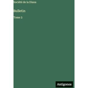 Société de la Diana Bulletin: Tome 3 Société de la Diana Bulletin: Tome 3