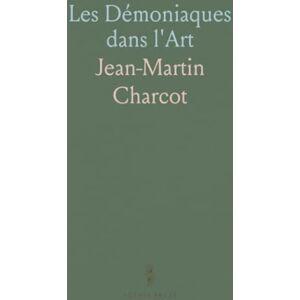 Jean-Martin, Charcot Les Démoniaques dans l'Art Jean-Martin, Charcot Les Démoniaques dans l'Art