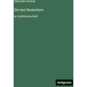 Dumas, Alexandre Die drei Musketiere: in Großdruckschrift Dumas, Alexandre Die drei Musketiere: in Großdruckschrift