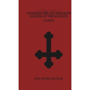 Jones Nicolai, Jon Charles Milles Manson: Leaders of the Manson family: 2 (Cults of Blood: Murder in The Name of God) Jones Nicolai, Jon Charles Milles Manson: Leaders of the Manson family: 2 (Cults of Blood: Murder in The Name of God)