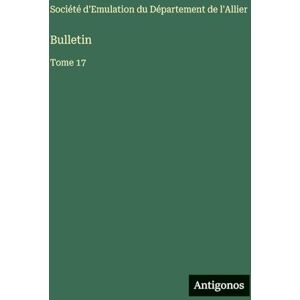 Société d'Emulation Du Département Bulletin: Tome 17 Société d'Emulation Du Département Bulletin: Tome 17