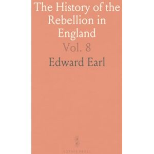 Edward, Earl The History of the Rebellion in England: Including an Historical View of Irish Affairs and Bishop Warburton’s Notes Edward, Earl The History of the Rebellion in England: Including an Historical View of Irish Affairs and Bishop Warburton’s Notes