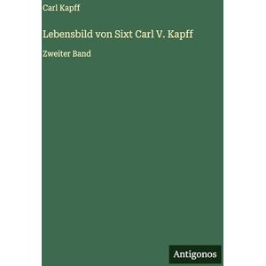 Kapff, Carl Lebensbild von Sixt Carl V. Kapff: Zweiter Band Kapff, Carl Lebensbild von Sixt Carl V. Kapff: Zweiter Band