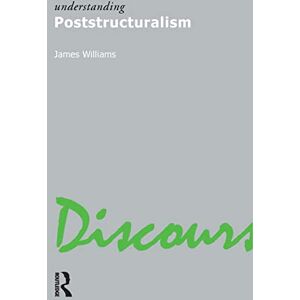 Williams, James Understanding Poststructuralism: 3 (Understanding Movements in Modern Thought) Williams, James Understanding Poststructuralism: 3 (Understanding Movements in Modern Thought)