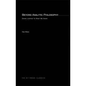 Wang, Hao Beyond Analytic Philosophy: Doing Justice to What We Know (MIT Press) Wang, Hao Beyond Analytic Philosophy: Doing Justice to What We Know (MIT Press)
