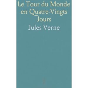 Jules, Verne Le Tour du Monde en Quatre-Vingts Jours Jules, Verne Le Tour du Monde en Quatre-Vingts Jours