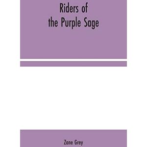 Grey, Zane Riders of the Purple Sage Grey, Zane Riders of the Purple Sage