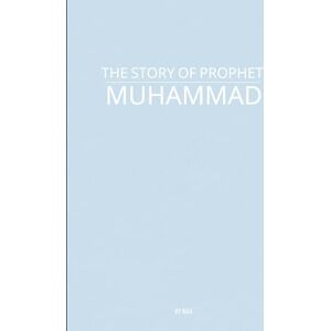 AA, M The Story of Prophet Muhammad AA, M The Story of Prophet Muhammad