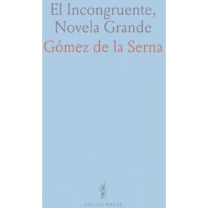 Gómez de la, Serna El Incongruente, Novela Grande Gómez de la, Serna El Incongruente, Novela Grande