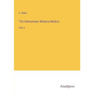 Blake, E The Hahnemann Materia Medica: Part II Blake, E The Hahnemann Materia Medica: Part II