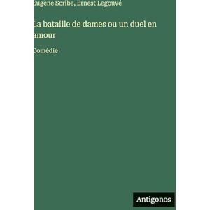 Scribe, Eugène La bataille de dames ou un duel en amour: Comédie Scribe, Eugène La bataille de dames ou un duel en amour: Comédie