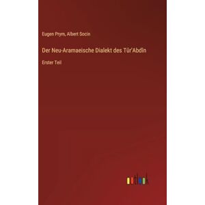 Socin, Albert Der Neu-Aramaeische Dialekt des Tûr'Abdîn: Erster Teil Socin, Albert Der Neu-Aramaeische Dialekt des Tûr'Abdîn: Erster Teil