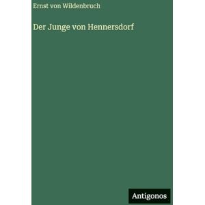 Wildenbruch, Ernst Von Der Junge von Hennersdorf Wildenbruch, Ernst Von Der Junge von Hennersdorf