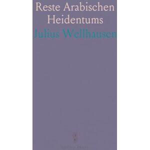 Julius, Wellhausen Reste Arabischen Heidentums Julius, Wellhausen Reste Arabischen Heidentums