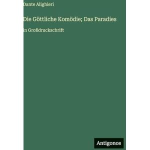 Alighieri, Dante Die Göttliche Komödie; Das Paradies: in Großdruckschrift Alighieri, Dante Die Göttliche Komödie; Das Paradies: in Großdruckschrift