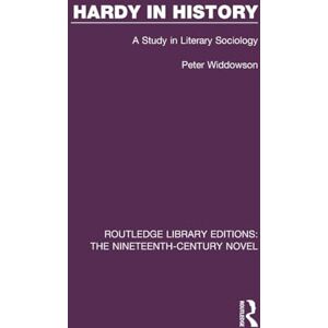 Widdowson, Peter Hardy in History: A Study in Literary Sociology: 42 (Routledge Library Editions: The Nineteenth-Century Novel) Widdowson, Peter Hardy in History: A Study in Literary Sociology: 42 (Routledge Library Editions: The Nineteenth-Century Novel)