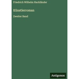 Hackländer, Friedrich Wilhelm Künstlerroman: Zweiter Band Hackländer, Friedrich Wilhelm Künstlerroman: Zweiter Band