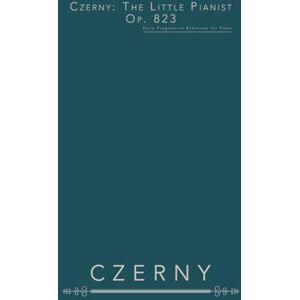 Czerny, Carl Czerny: The Little Pianist, Op. 823: Early Progressive Exercises for Piano Czerny, Carl Czerny: The Little Pianist, Op. 823: Early Progressive Exercises for Piano