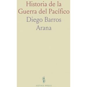Diego Barros, Arana Historia de la Guerra del Pacífico Diego Barros, Arana Historia de la Guerra del Pacífico