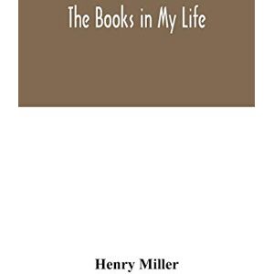 Miller, Henry The books in my life Miller, Henry The books in my life
