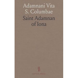 Saint Adamnan of, Iona Adamnani Vita S. Columbae: Prophecies, Miracles and Visions of St. Columba (Columcille), First Abbot of Iona, A. D. 563-597 Saint Adamnan of, Iona Adamnani Vita S. Columbae: Prophecies, Miracles and Visions of St. Columba (Columcille), First Abbot of Iona, A. D. 563-597