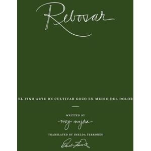 Najera, Meg Rebosar: El Fino Arte de Cultivar Gozo en Medio del Dolor (La Colección Sin Editar) Najera, Meg Rebosar: El Fino Arte de Cultivar Gozo en Medio del Dolor (La Colección Sin Editar)