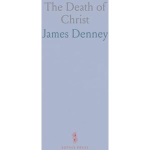James, Denney The Death of Christ James, Denney The Death of Christ