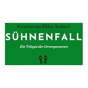 von Ehler-Siebert, Kristine SÜHNENFALL: Die Trilogie der Unvergessenen: 1 von Ehler-Siebert, Kristine SÜHNENFALL: Die Trilogie der Unvergessenen: 1
