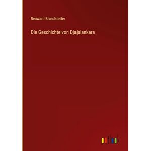 Brandstetter, Renward Die Geschichte von Djajalankara Brandstetter, Renward Die Geschichte von Djajalankara