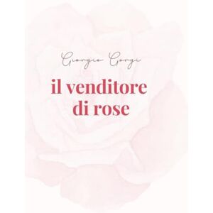 Gorgi, Giorgio Il venditore di rose Gorgi, Giorgio Il venditore di rose