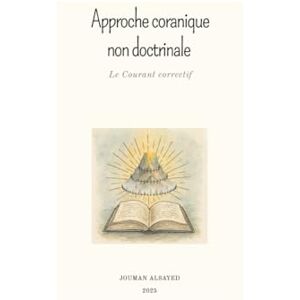 ALSAYED, JOUMAN Approche coranique non doctrinale: Le Courant correctif (Coffret spirituel — Un chemin de guérison, d’amour et de conscience) ALSAYED, JOUMAN Approche coranique non doctrinale: Le Courant correctif (Coffret spirituel — Un chemin de guérison, d’amour et de conscience)
