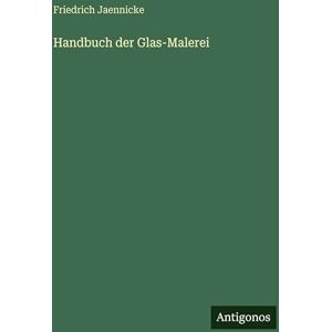 Jaennicke, Friedrich Handbuch der Glas-Malerei Jaennicke, Friedrich Handbuch der Glas-Malerei