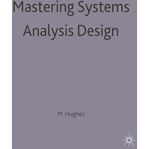 Hughes, Martin Mastering Systems Analysis Design: 4 (Bloomsbury Master Series (Computing)) Hughes, Martin Mastering Systems Analysis Design: 4 (Bloomsbury Master Series (Computing))