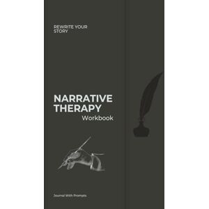 Press, Zooga Narrative Therapy Workbook: Deconstruct Your Story, Challenge Unhealthy Beliefs, and Create Positive Change with Reflective Prompts, Journal Entries, and Uplifting Affirmations for Yourself Press, Zooga Narrative Therapy Workbook: Deconstruct Your Story, Challenge Unhealthy Beliefs, and Create Positive Change with Reflective Prompts, Journal Entries, and Uplifting Affirmations for Yourself