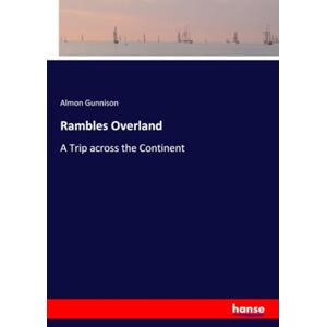 Gunnison, Almon Gunnison Rambles Overland: A Trip across the Continent Gunnison, Almon Gunnison Rambles Overland: A Trip across the Continent