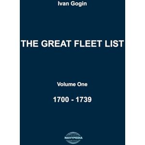 Gogin, Ivan The Great Fleet List. Volume One. 1700 1739: Fighting ships of the world 1700 1739. Gogin, Ivan The Great Fleet List. Volume One. 1700 1739: Fighting ships of the world 1700 1739.