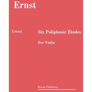 Ernst, Heinrich Wilhelm Six Poliphonic Études. URTEXT: For Violin Ernst, Heinrich Wilhelm Six Poliphonic Études. URTEXT: For Violin