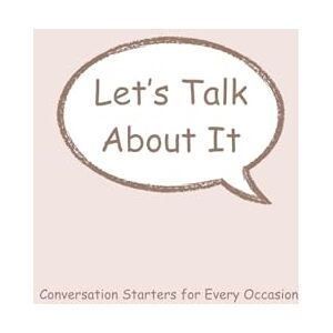 Penelton, Brooklyn Let's Talk About It: Conversations Starters for Any Occasion Penelton, Brooklyn Let's Talk About It: Conversations Starters for Any Occasion