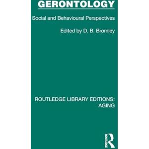 Gerontology: Social and Behavioural Perspectives (Routledge Library Editions: Aging) Gerontology: Social and Behavioural Perspectives (Routledge Library Editions: Aging)
