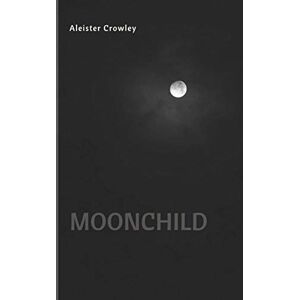 Crowley, Aleister Moonchild Crowley, Aleister Moonchild
