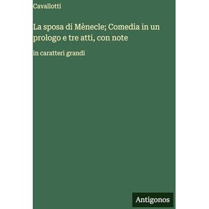 Cavallotti La sposa di Mènecle; Comedia in un prologo e tre atti, con note: in caratteri grandi Cavallotti La sposa di Mènecle; Comedia in un prologo e tre atti, con note: in caratteri grandi